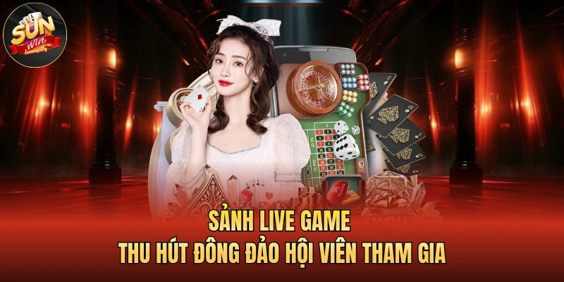 SUNWIN 19 Sảnh live game thu hút đông đảo hội viên tham gia