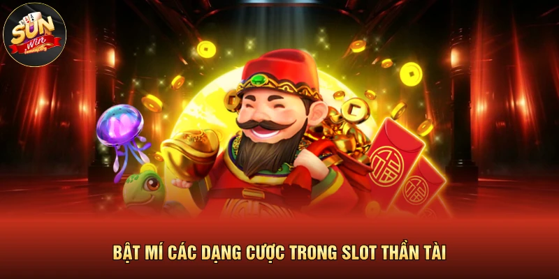 Bật mí các dạng cược trong slot thần tài