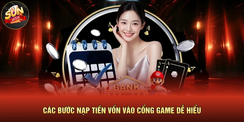 Nạp Tiền SUNWIN 2 Các bước nạp tiền vốn vào cổng game dễ hiểu
