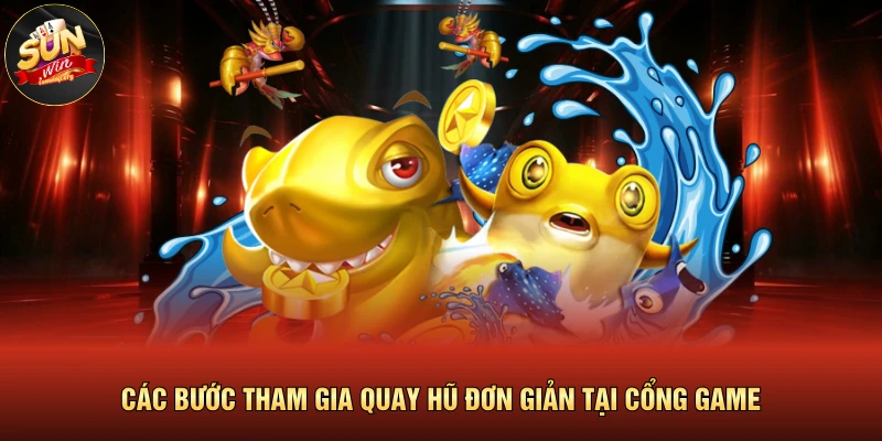 Các bước tham gia quay hũ đơn giản tại cổng game
