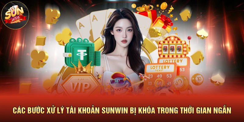 Các bước xử lý tài khoản SUNWIN bị khóa trong thời gian ngắn
