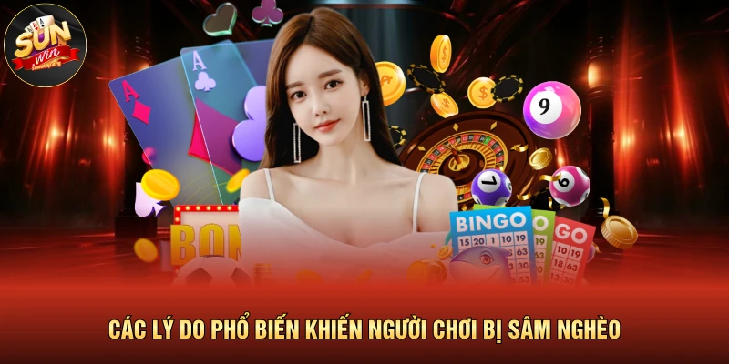 Sâm Nghèo Là Gì? Luật Chơi & Cách Tính Điểm Chi Tiết 2026 3 Các lý do phổ biến khiến người chơi bị sâm nghèo
