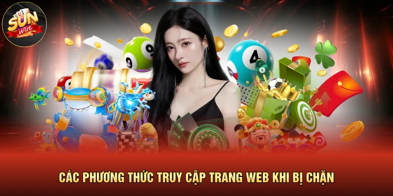 Đăng Nhập SUNWIN 4 Các phương thức truy cập trang web khi bị chặn