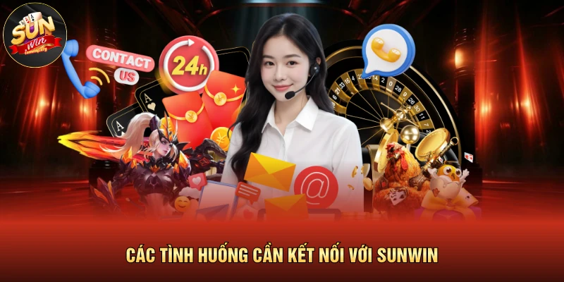 Liên Hệ SUNWIN 1 Các tình huống cần kết nối với SUNWIN