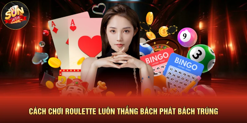 Cách Chơi Roulette Luôn Thắng Bách Phát Bách Trúng 1 Cách Chơi Roulette Luôn Thắng Bách Phát Bách Trúng