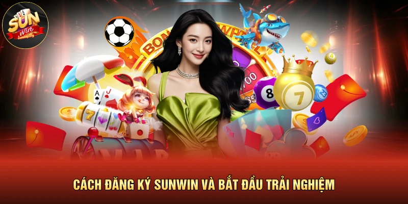 Đăng ký SUNWIN 2 Cách đăng ký SUNWIN và bắt đầu trải nghiệm