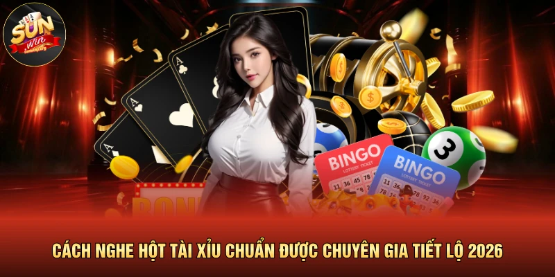 Cách Nghe Hột Tài Xỉu Chuẩn Được Chuyên Gia Tiết Lộ 2026 1 Cách Nghe Hột Tài Xỉu Chuẩn Được Chuyên Gia Tiết Lộ 2026