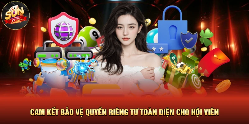 Cam kết bảo vệ quyền riêng tư toàn diện cho hội viên