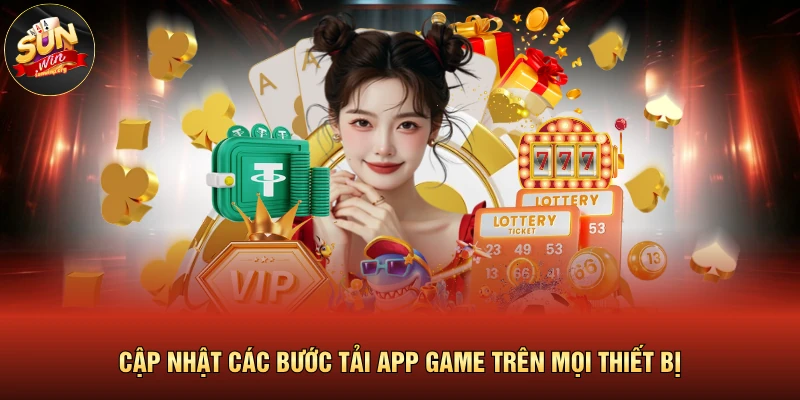 Tải App SUNWIN 2 Cập nhật các bước tải app game trên mọi thiết bị