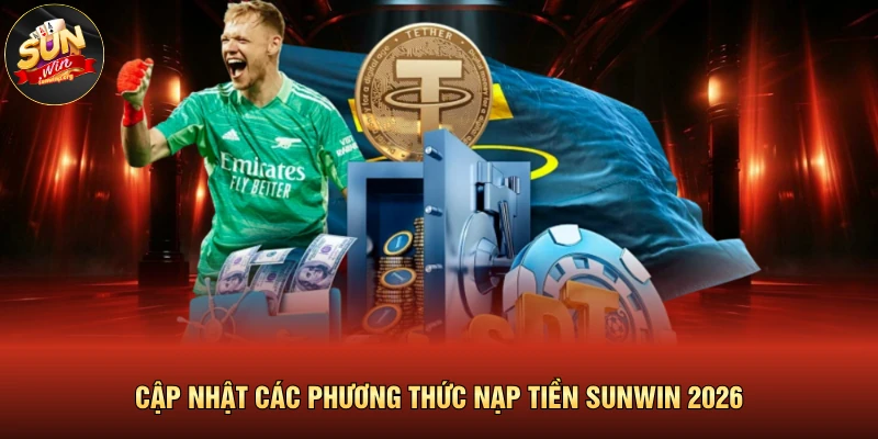 Nạp Tiền SUNWIN 1 Cập nhật các phương thức nạp tiền SUNWIN 2026