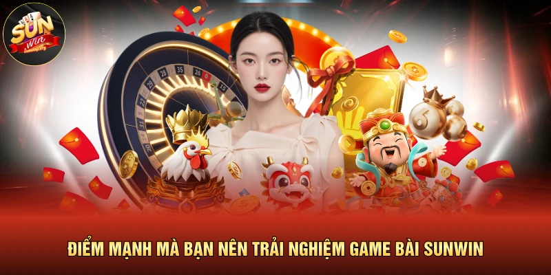 Điểm mạnh mà bạn nên trải nghiệm game bài SUNWIN