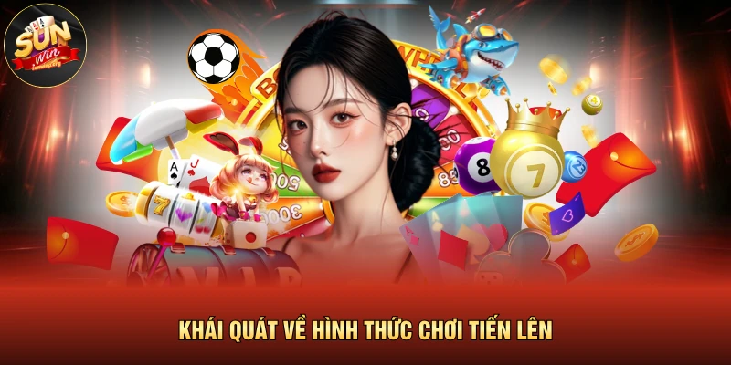 Khái quát về hình thức chơi tiến lên 