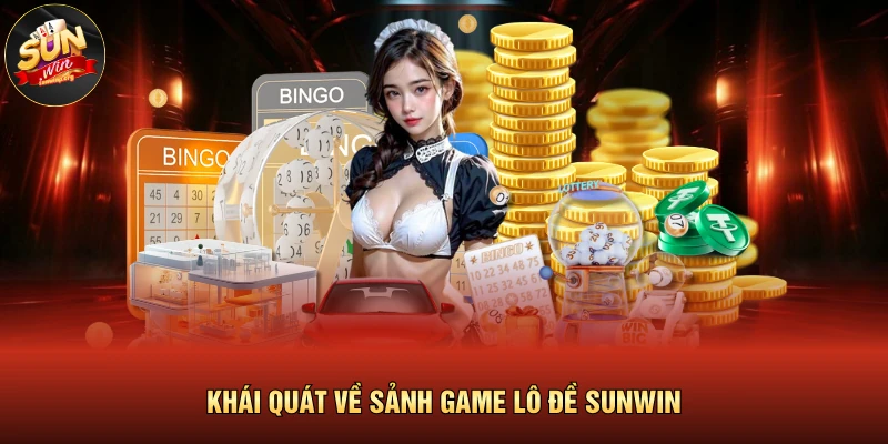 Lô Đề SUNWIN Cực Chuẩn Xác Với Phương Pháp Soi Cầu Hiệu Quả 2 Khái quát về sảnh game lô đề SUNWIN