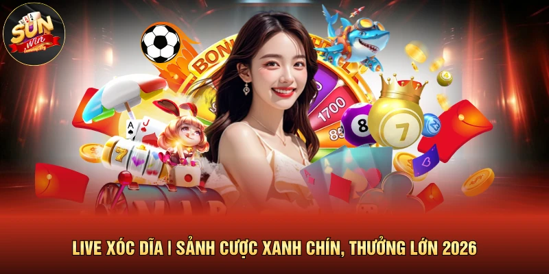 Live Xóc Dĩa | Sảnh Cược Xanh Chín, Thưởng Lớn 2026 1 Live Xóc Dĩa | Sảnh Cược Xanh Chín, Thưởng Lớn 2026