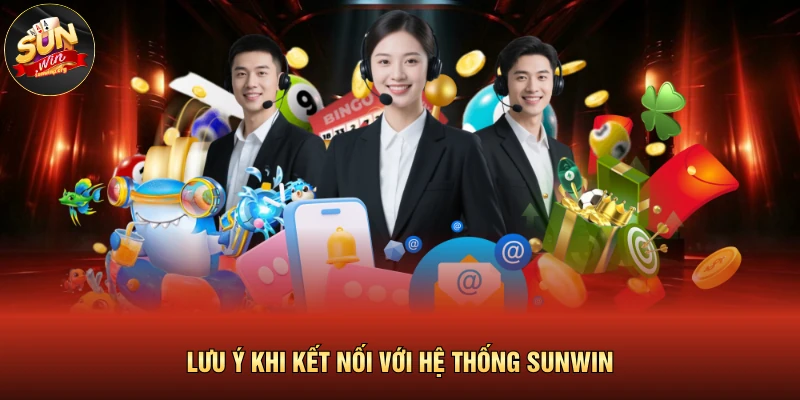 Liên Hệ SUNWIN 3 Lưu ý khi kết nối với hệ thống SUNWIN