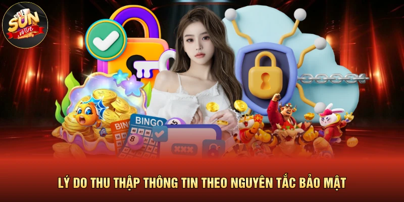 Lý do thu thập thông tin theo nguyên tắc bảo mật
