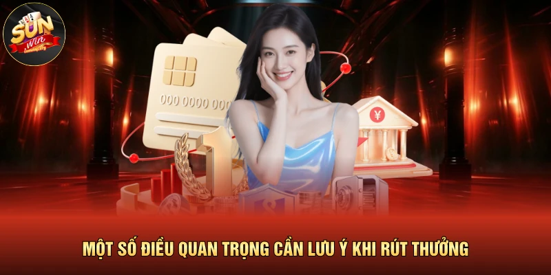 Rút Tiền SUNWIN 4 Một số điều quan trọng cần lưu ý khi rút thưởng