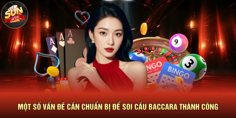 Một số vấn đề cần chuẩn bị để soi cầu baccara thành công