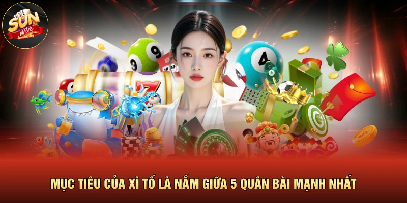 Xì Tố Online | Game Bài Đấu Trí Đỉnh Cao Cho Cao Thủ 2026 3 Mục tiêu của xì tố là nắm giữa 5 quân bài mạnh nhất
