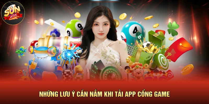 Tải App SUNWIN 4 Những lưu ý cần nắm khi tải app cổng game