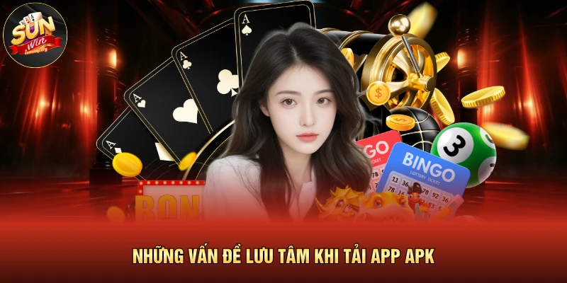 Tải SUNWIN Apk | Khám Phá 3 Bước Cài Đặt An Toàn 100% 4 Những vấn đề lưu tâm khi tải app apk
