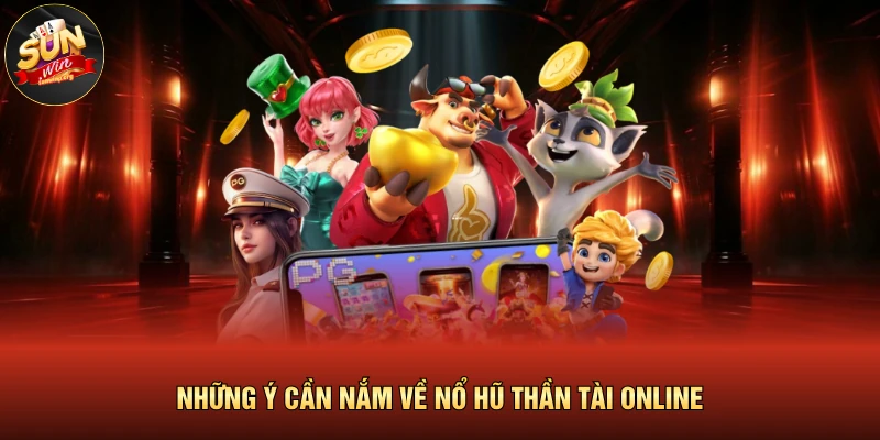 Những ý cần nắm về nổ hũ thần tài online 