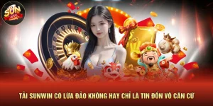 Tải SUNWIN Có Lừa Đảo Không Hay Chỉ Là Tin Đồn Vô Căn Cứ