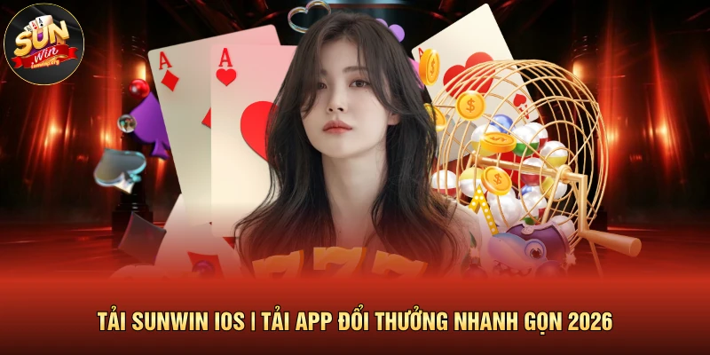 Tải SUNWIN IOS | Tải App Đổi Thưởng Nhanh Gọn 2026 1 Tải SUNWIN IOS | Tải App Đổi Thưởng Nhanh Gọn 2026