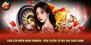 Tiến Lên Miền Nam SUNWIN - Rèn Luyện Tư Duy Khi Chơi Game