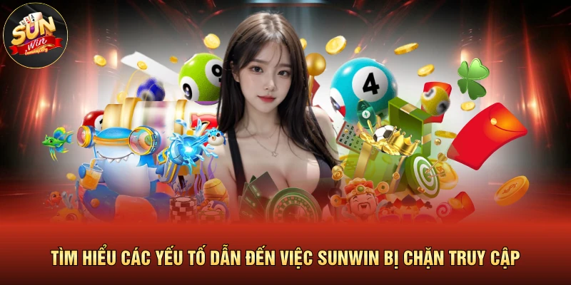Tìm hiểu các yếu tố dẫn đến việc SUNWIN bị chặn truy cập 