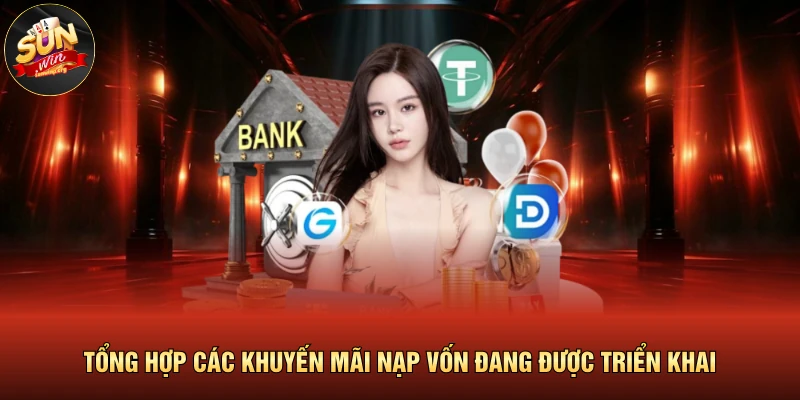 Nạp Tiền SUNWIN 4 Tổng hợp các khuyến mãi nạp vốn đang được triển khai