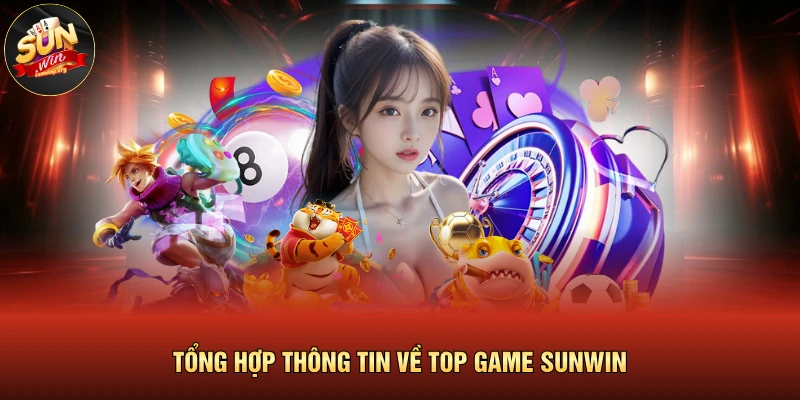 Tổng hợp thông tin về top game SUNWIN