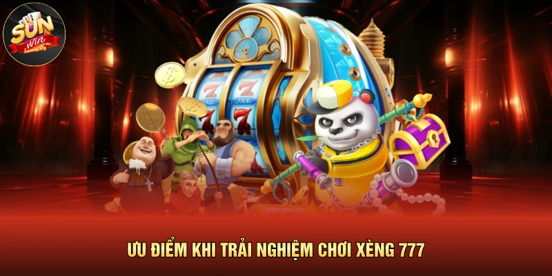 Ưu điểm khi trải nghiệm chơi xèng 777